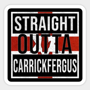 Straight Outta Carrickfergus - Gift for Northern Irish, Northern Irishmen , Northern Irishwomen,  From Carrickfergus in Northern Ireland Irish Sticker